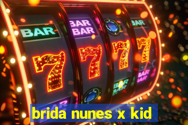 brida nunes x kid