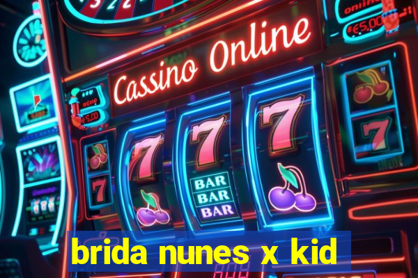 brida nunes x kid