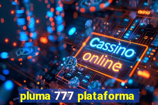 pluma 777 plataforma