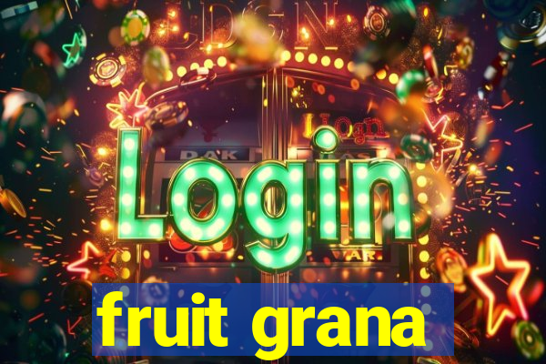 fruit grana