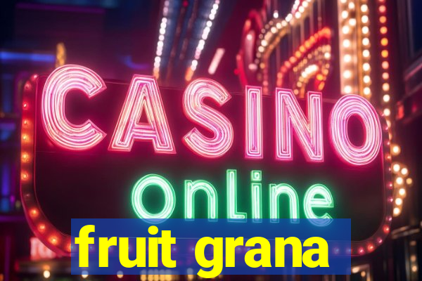 fruit grana