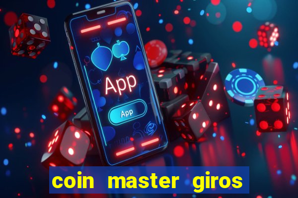 coin master giros gratis toda hora