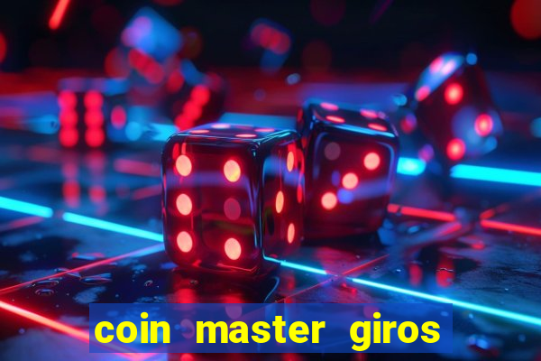 coin master giros gratis toda hora