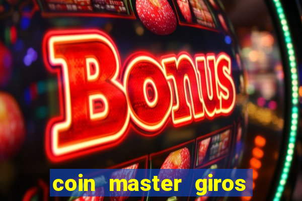 coin master giros gratis toda hora