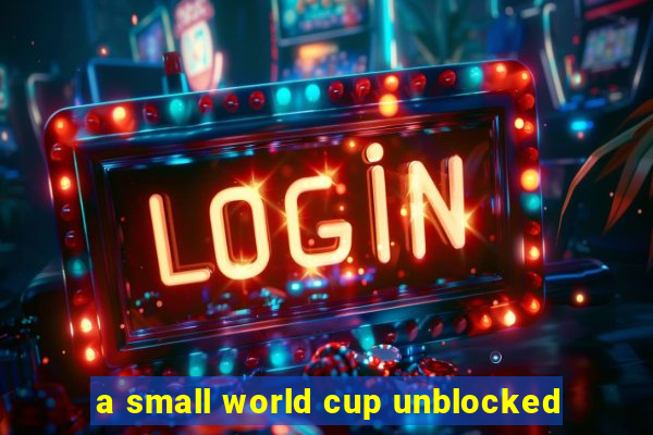 a small world cup unblocked