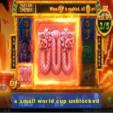 a small world cup unblocked