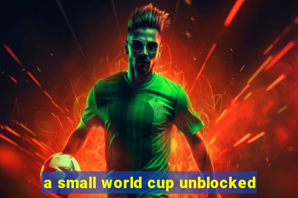 a small world cup unblocked