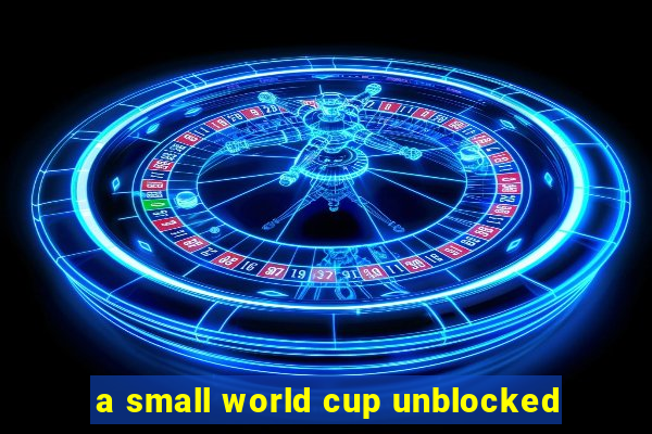 a small world cup unblocked