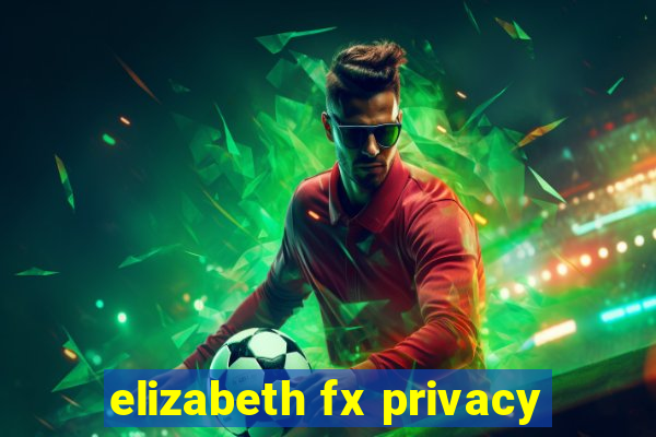 elizabeth fx privacy