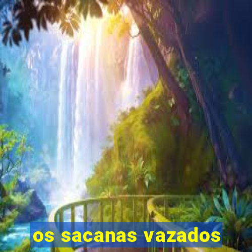 os sacanas vazados