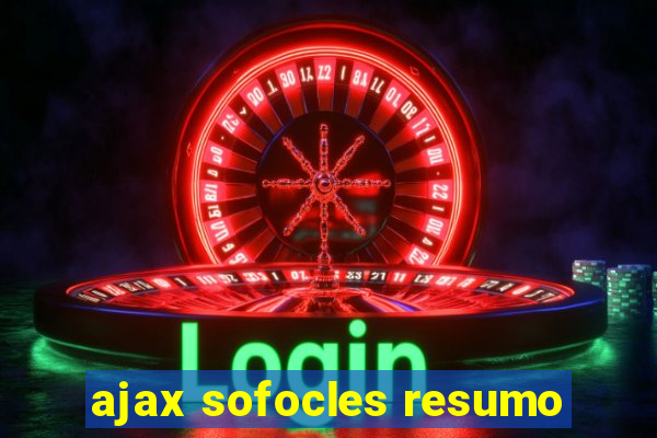 ajax sofocles resumo