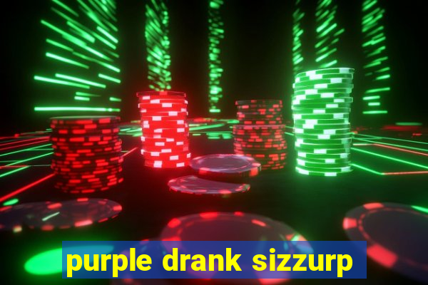 purple drank sizzurp