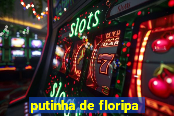 putinha de floripa