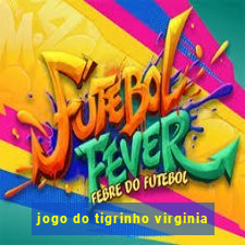 jogo do tigrinho virginia