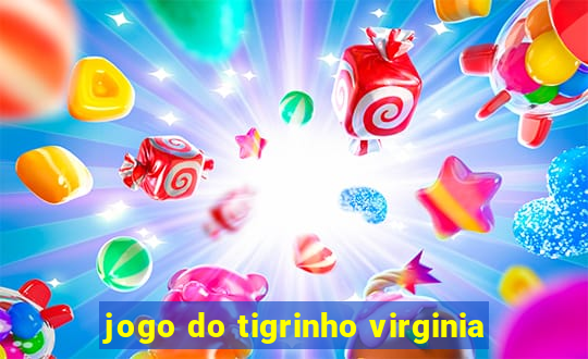 jogo do tigrinho virginia