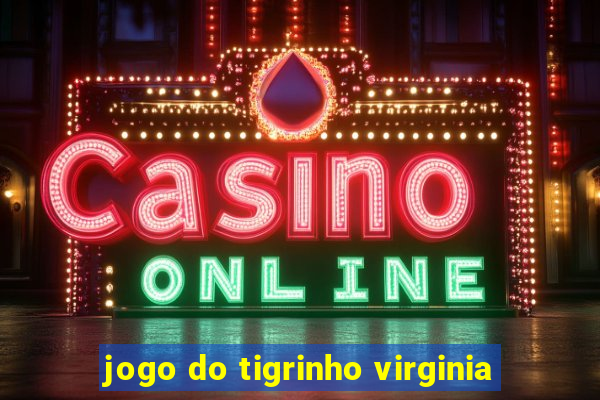 jogo do tigrinho virginia