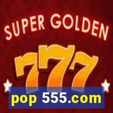 pop 555.com