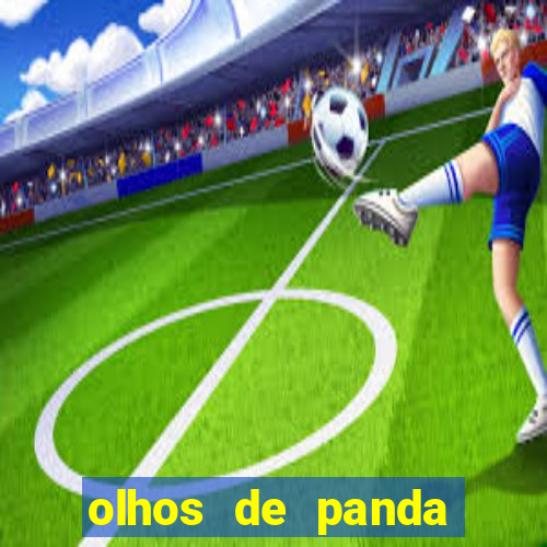 olhos de panda trauma olhos de panda significado