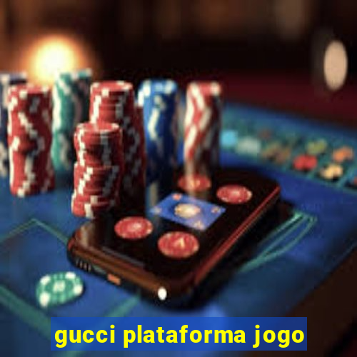 gucci plataforma jogo