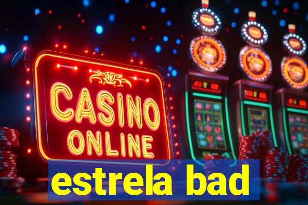 estrela bad