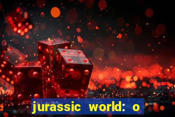 jurassic world: o mundo dos dinossauros filme completo dublado youtube