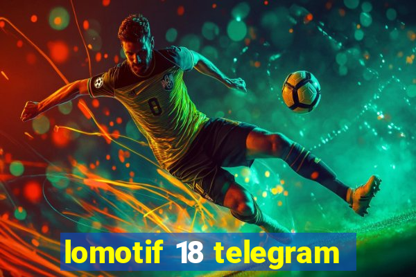 lomotif 18 telegram