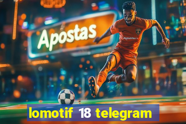 lomotif 18 telegram