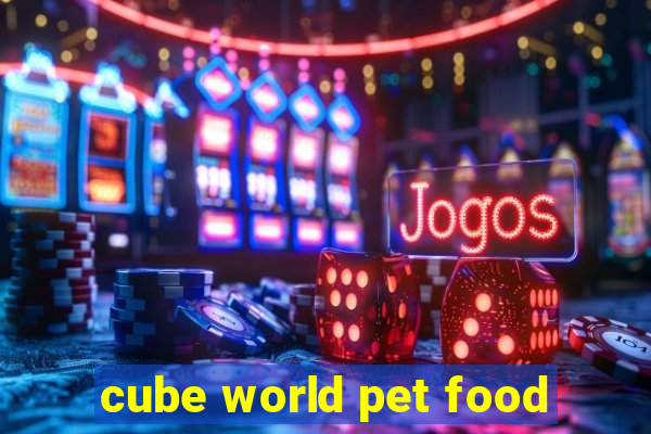 cube world pet food