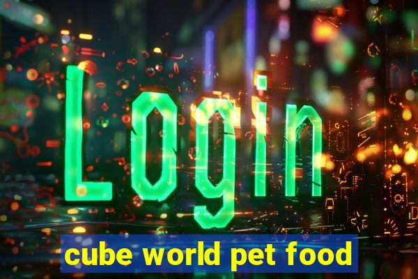 cube world pet food