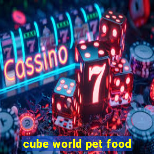 cube world pet food