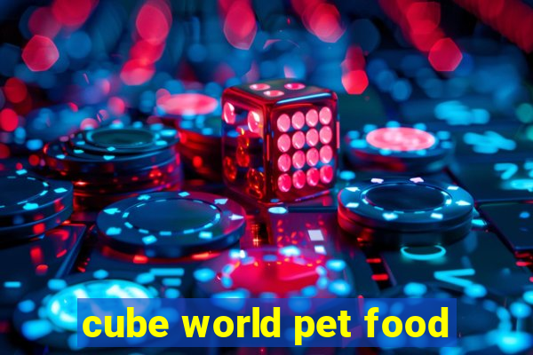 cube world pet food