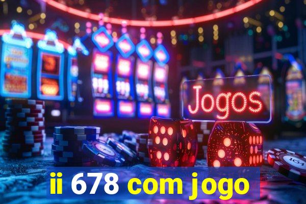 ii 678 com jogo