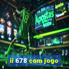 ii 678 com jogo