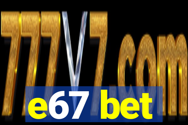 e67 bet