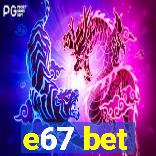 e67 bet