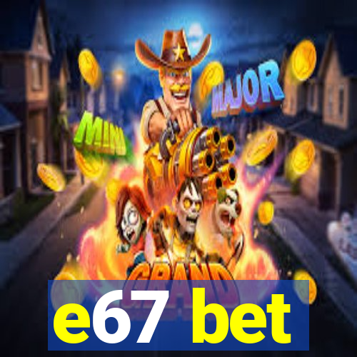 e67 bet