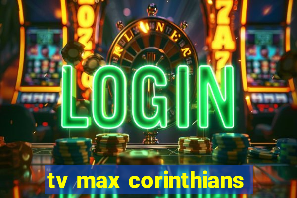 tv max corinthians