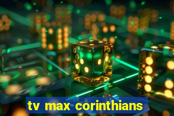 tv max corinthians