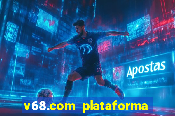 v68.com plataforma de jogos