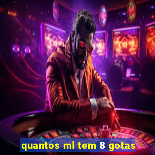 quantos ml tem 8 gotas