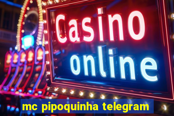 mc pipoquinha telegram