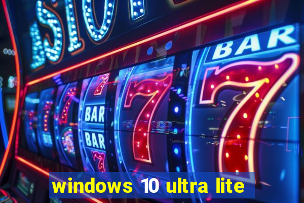 windows 10 ultra lite