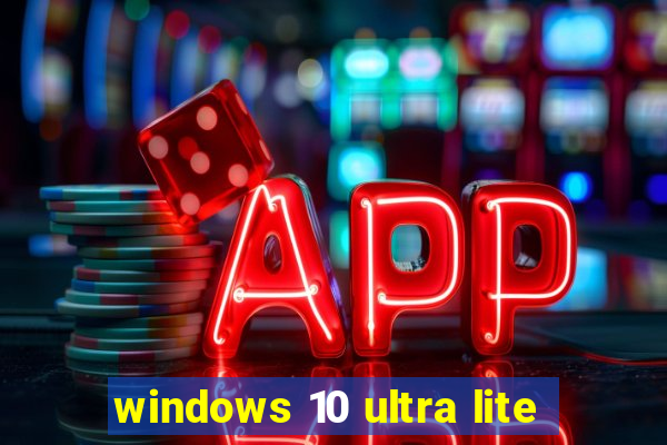 windows 10 ultra lite