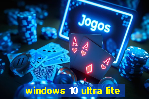 windows 10 ultra lite