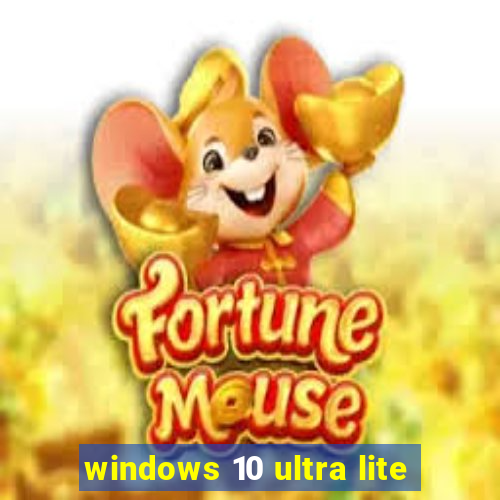 windows 10 ultra lite