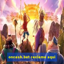 oncash.bet reclame aqui