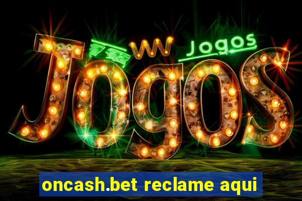 oncash.bet reclame aqui