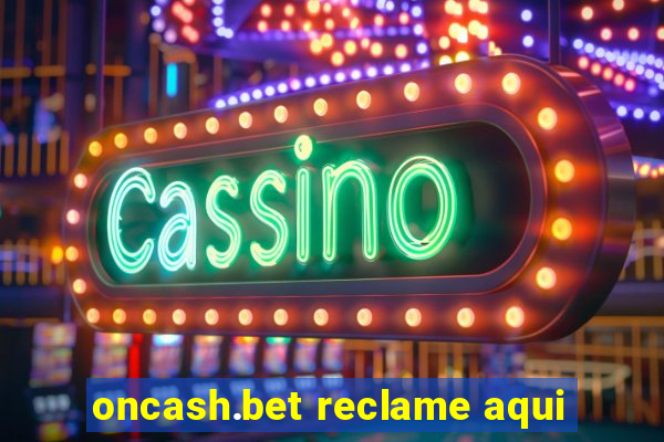 oncash.bet reclame aqui