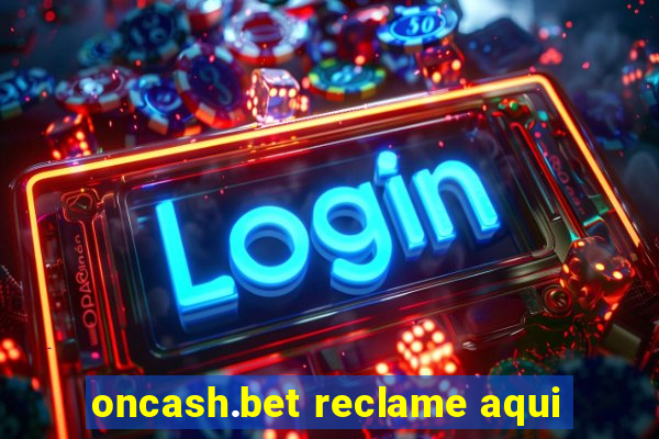 oncash.bet reclame aqui