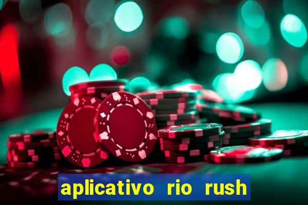 aplicativo rio rush paga mesmo